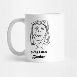 cartoony friend saying "why bother brother" Mug